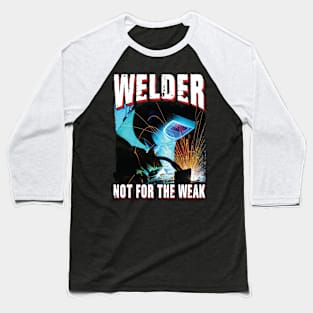 Welder Not For The Weak Baseball T-Shirt